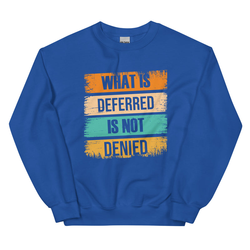 What is deferred is not denied Unisex Sweatshirt