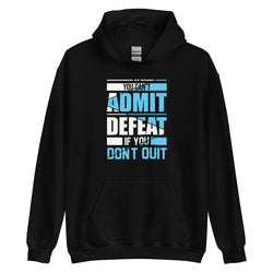 You can't Admit Defeat Unisex Hoodie